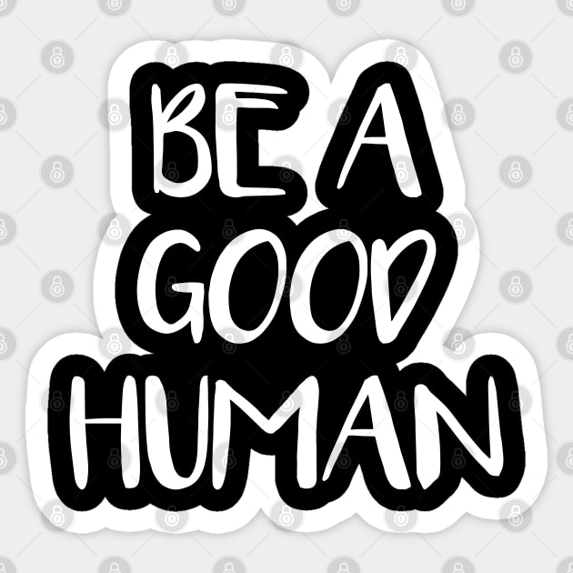 be a good human Sticker by Elhisodesigns